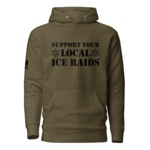 Support Your Local ICE Raids Hoodie
