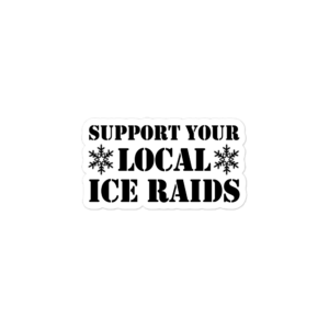 Support Your Local ICE Raids Decal